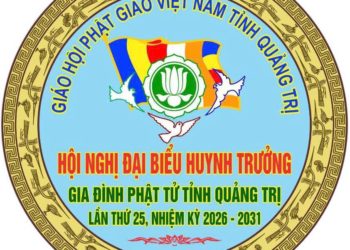 HƯỚNG VỀ HỘI NGHỊ ĐẠI BIỂU HUYNH TRƯỞNG GIA ĐÌNH PHẬT TỬ QUẢNG TRỊ LẦN THỨ 25, NHIỆM KỲ 2026 – 2031